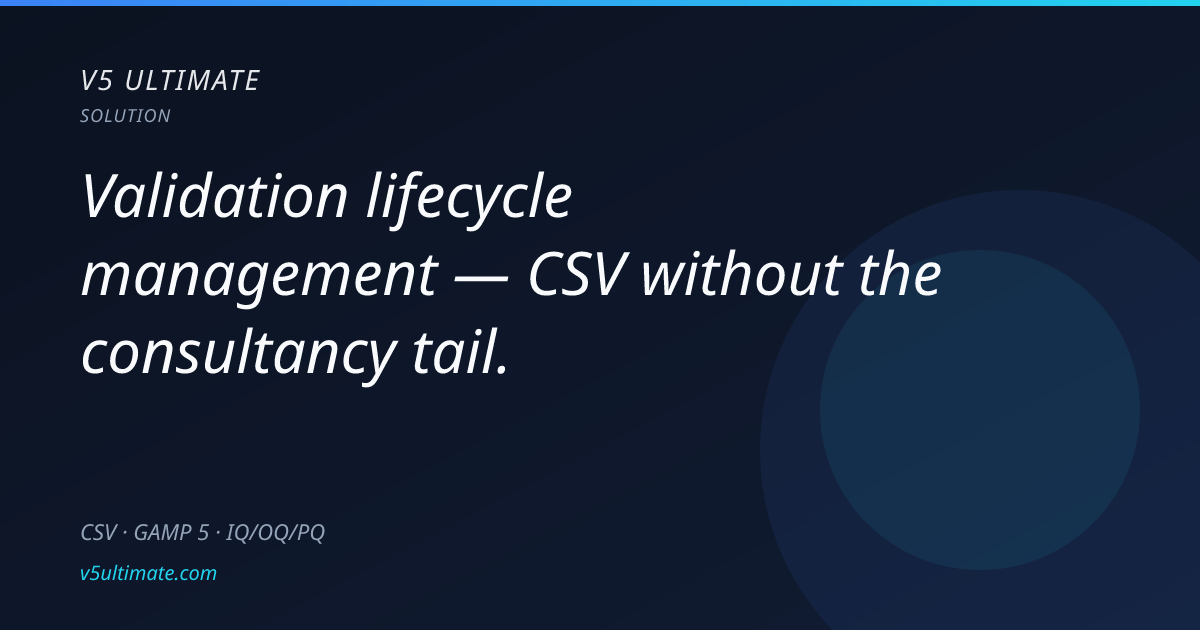 Validation Lifecycle Management — CSV, IQ/OQ/PQ, GAMP 5 | V5 Ultimate